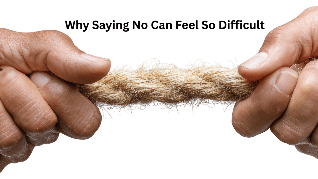 Why Saying No Can Feel So Difficult